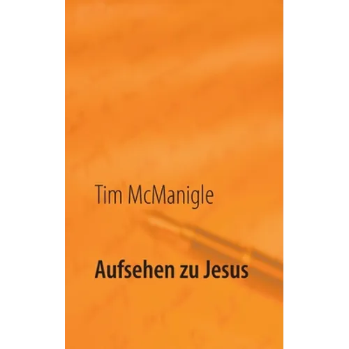 Aufsehen zu Jesus: Jesus Christus durch Glauben betrachten