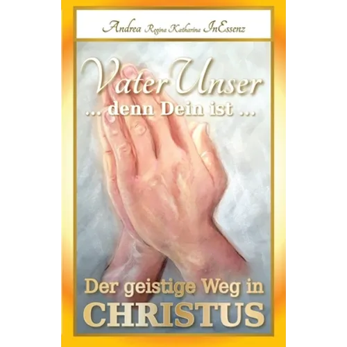 VaterUnser ... denn Dein ist ...: Der geistige Weg in CHRISTUS