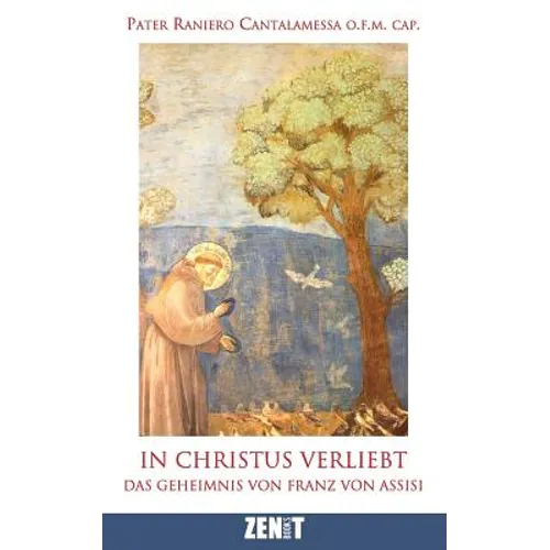In Christus verliebt: Das Geheimnis von Franz von Assisi