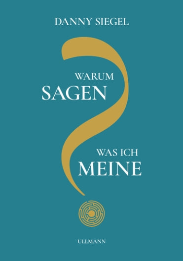 Warum sagen, was ich meine?